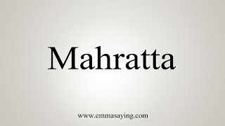 How To Say Mahratta [upl. by Nyrehtac153]