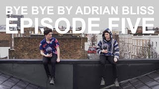 Bye Bye by Adrian Bliss  Episode Five [upl. by Natehc]