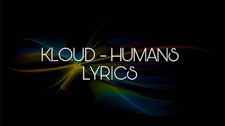 KLOUD  HUMAN  LYRICS [upl. by Akinohs380]