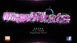 Kesha  Die Young Magnifikate Remix [upl. by Asli]