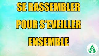 Se rassembler pour séveiller ensemble [upl. by Ahsak]