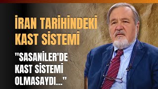 İran Tarihindeki Kast Sistemi quotSasanilerde Kast Sistemi Olmasaydıquot İlber Ortaylı Anlattı [upl. by Egiaf]