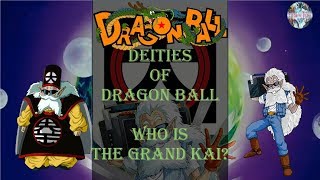 WHO IS THE GRAND KAI  Explaining Dragon Balls Deities 6 [upl. by Saba528]