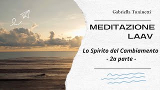 Meditazione LAAV  2 Lo Spirito del Cambiamento [upl. by Lauzon]