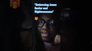 quotEmbracing Jesus Savior and Righteousnessquot RighteousInChrist PowerOfSalvation jesuschrist [upl. by Lait]