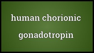 Human chorionic gonadotropin Meaning [upl. by Tattan417]