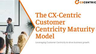 CX Centric Customer Centricity Maturity Model and Assessment [upl. by Aeila]