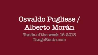 Tanda of the week 162013 Osvaldo Pugliese  Alberto Morán tango [upl. by Heather]