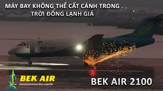 MÁY BAY KHÔNG THỂ CẤT CÁNH TRONG TRỜI ĐÔNG LẠNH GIÁ  BEK AIR 2100 [upl. by Lathrop529]