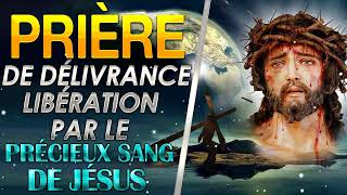 Prière De Délivrance Par Le Précieux Sang de Jésus ✝️ Guérison et Délivrance [upl. by Ness981]