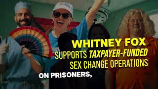 Whitney Fox Supports TaxpayerFunded Sx Change Operations on Prisoners and Illegal Aliens [upl. by Glanti]