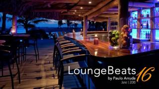 Lounge Beats 16 by DJ Paulo Arruda  Deep House Music amp Soulful [upl. by Ahtera152]