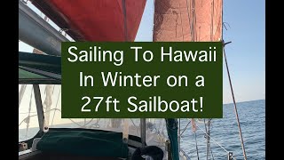 82 Sailing to Hawaii in the Winter on a 27ft Sailboat [upl. by Denton]