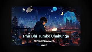 Phir Bhi Tumko Chahunga Slowed and Reverb [upl. by Avlem]