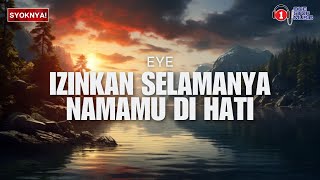 Izinkan Selamanya Namamu Di Hati  EYE Lirik Video [upl. by Nellak]