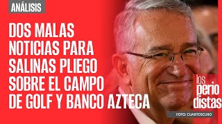 Análisis ¬ Dos malas noticias para Salinas Pliego sobre el campo de golf y Banco Azteca [upl. by Schwenk483]