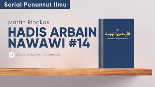 Syarah Hadis Arbain Nawawi 14 Ustadz Johan Saputra Halim MHI  Serial Penuntut Ilmu [upl. by Ydissak]