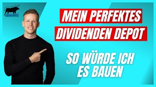 Mein Perfektes Dividenden Depot  So wie ich es aktuell bauen würde [upl. by Tertias]