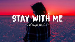 Stay With Me ♫ Sad songs playlist for broken hearts  Depressing Songs 2024 That Will Make You Cry [upl. by Kast]