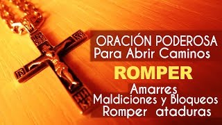 Oración para abrir caminos y eliminar toda atadura [upl. by Dorr]