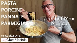 PASTA CON FUNGHI PORCINI PANNA E PARMIGIANO  Ricetta di Chef Max Mariola [upl. by Dahaf38]