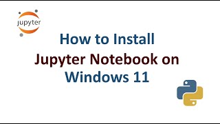 How to Install Jupyter Notebook on Windows 11 Step by Step [upl. by Norga]