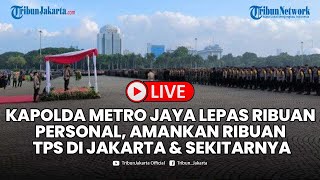 🔴Kapolda Metro Jaya Lepas Ribuan Personel Amankan Ribuan TPS di Jakarta amp Sekitarnya [upl. by Wheelwright]