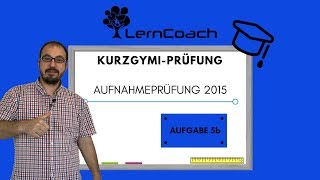 Aufnahmeprüfung 2015 Kurzzeitgymi Aufgabe 5b [upl. by Einttirb]