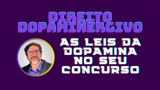 🔴 DIREITO DOPAMINÉRGICO  AS LEIS DA DOPAMINA NOS ESTUDOS PARA CONCURSO [upl. by Deva]