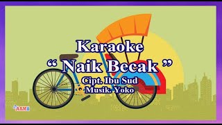 Karaoke NAIK BECAK  BecakBecak  Karaoke Belajar Menyanyi  Cipt Pak Ibu Sud [upl. by Tonie]