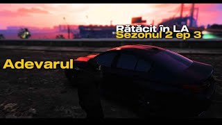 Adevarul  Ratacit in LA  Sezonul 2  Ep 3 [upl. by Arocahs]