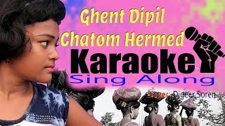 Ghent Dipil Chatom Hermed  Karaoke Sing Along  Digeer Soren [upl. by Ennaeiluj]