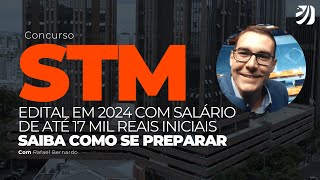 CONCURSO STM EDITAL EM 2024 COM SALÁRIO DE ATÉ 17 MIL REAIS INICIAIS SAIBA COMO SE PREPARAR [upl. by Suivatnod]