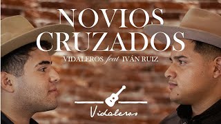 Vidaleros  Novios Cruzados feat Ivan Ruiz [upl. by Aihsema]