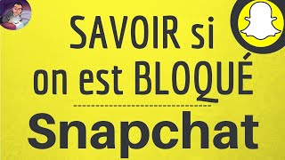 Bloqué sur Snapchat COMMENT SAVOIR si on est bloqué sur SNAP [upl. by Eema]