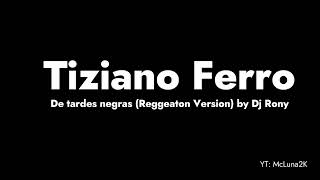 Tiziano Ferro  De tardes negras Reggeaton Version by Dj Rony [upl. by Khajeh]