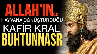 KRAL BUHTUNNASR ALLAHIN HAYVANA DÖNÜŞTÜRDÜĞÜ KAFİR HÜKÜMDAR [upl. by Idnil]