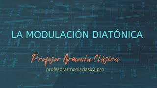 LA MODULACION DIATONICA Tu Profesor de Armonía Clásica [upl. by Juley989]