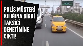 POLİS MÜŞTERİ KILIĞINA GİRDİ TAKSİCİ DENETİMİNE ÇIKTI [upl. by Ahsiek]