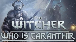 Who is Caranthir The Wild Hunt General  Witcher Character Lore  Witcher lore  Witcher 3 Lore [upl. by Roze]