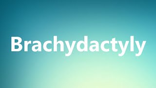 Brachydactyly  Medical Meaning and Pronunciation [upl. by Olmstead]