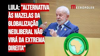 Lula quotAlternativa às mazelas da globalização neoliberal não virá da extremadireitaquot [upl. by Cicero436]