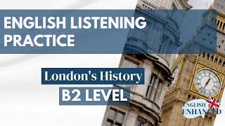 British English Listening Practice B2  Londons History [upl. by Kcirdnekal967]