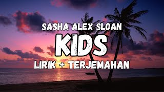 Sasha Alex Sloan  Kids Lyrics Lirik  Terjemahan [upl. by Anilah]