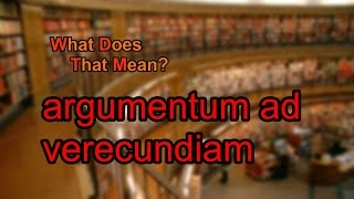 What does argumentum ad verecundiam mean [upl. by Otrebron]