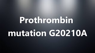 Prothrombin mutation G20210A  Medical Definition and Pronunciation [upl. by Reviere]