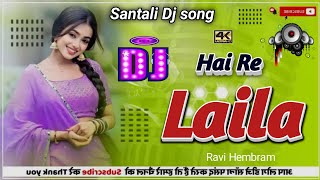 Hai Re Laila Santali Dj ll New Santali Dj song 2024 ll HAI RE LAILA SANTALI VIDEO ll Ravi hembram [upl. by Nosrak]