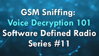 GSM Sniffing Voice Decryption 101  Software Defined Radio Series 11 [upl. by Lian]