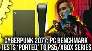 Cyberpunk 2077 PC Benchmarks Running on PS5 and Xbox Series X  So What Do They Do [upl. by Gates]