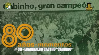 80 Años  80 Momentos  Momento  39 – Evanibaldo Castro “Cabinho” [upl. by Akceber65]